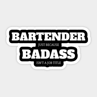 Bartender Because Badass Isn't A Job Title Sticker